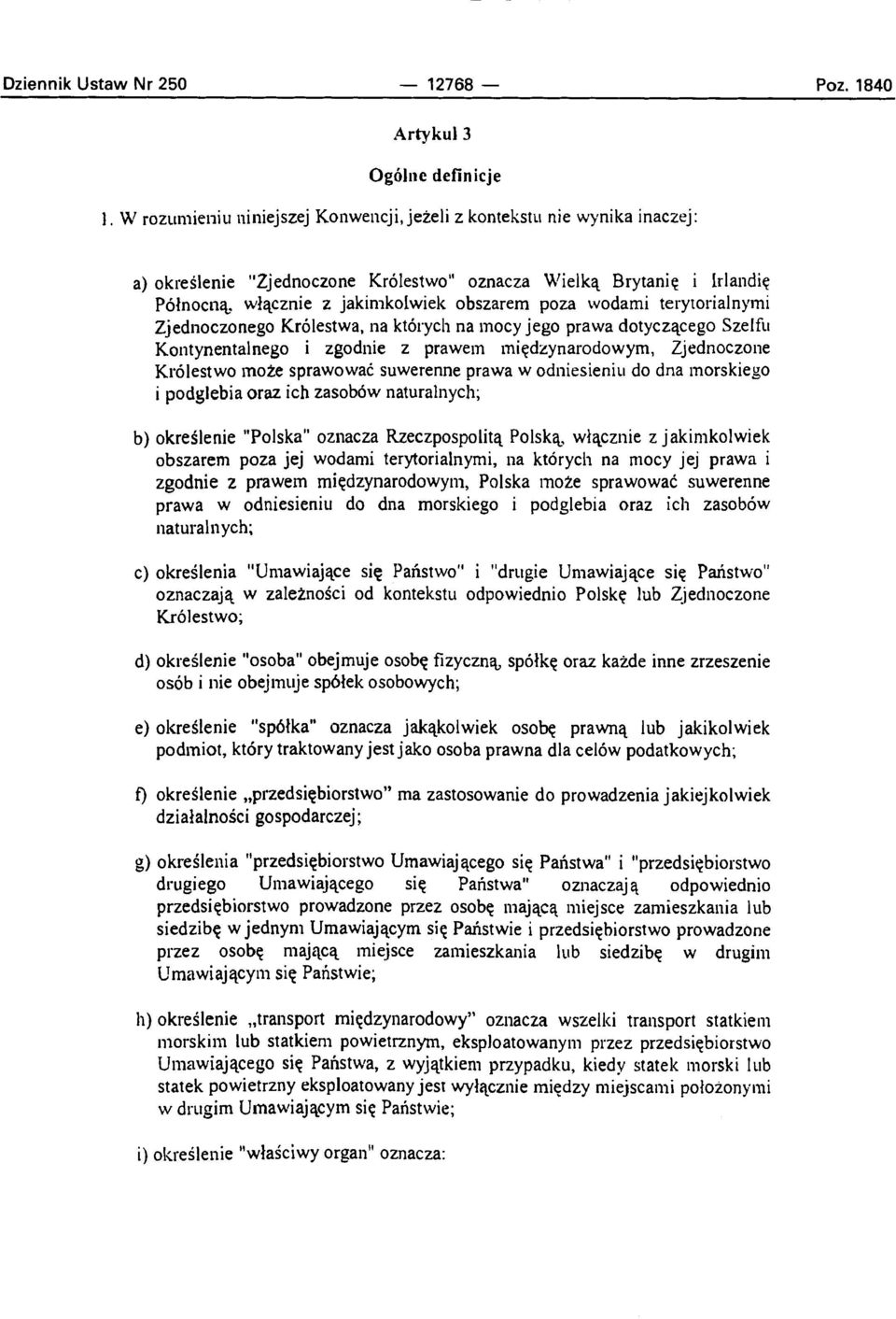 wodami terytorialnylni Zjednoczonego Krolestwa, na kt6sych na inocy jego prawa dotyczqcego Szelfi~ Kontynentalnego i zgodnie z prawein miqdzynarodowym, Zjednoczone Krolestwo inote sprawowac suwerenne