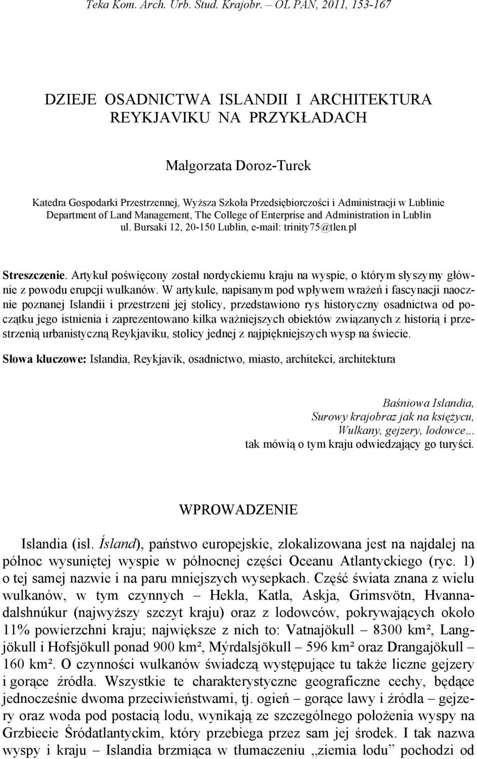 Lublinie Department of Land Management, The College of Enterprise and Administration in Lublin ul. Bursaki 12, 20-150 Lublin, e-mail: trinity75@tlen.pl Streszczenie.