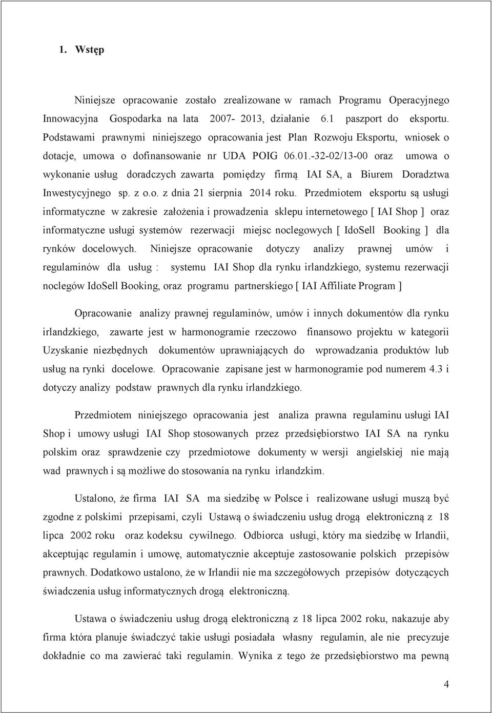 -32-02/13-00 oraz umowa o wykonanie usług doradczych zawarta pomi dzy firm IAI SA, a Biurem Doradztwa Inwestycyjnego sp. z o.o. z dnia 21 sierpnia 2014 roku.