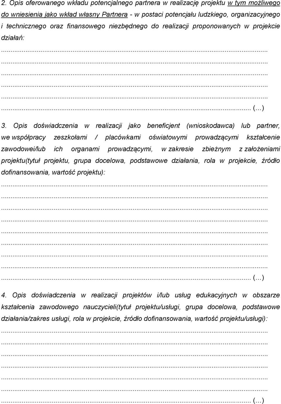 Opis doświadczenia w realizacji jako beneficjent (wnioskodawca) lub partner, we współpracy zeszkołami / placówkami oświatowymi prowadzącymi kształcenie zawodowei/lub ich organami prowadzącymi, w