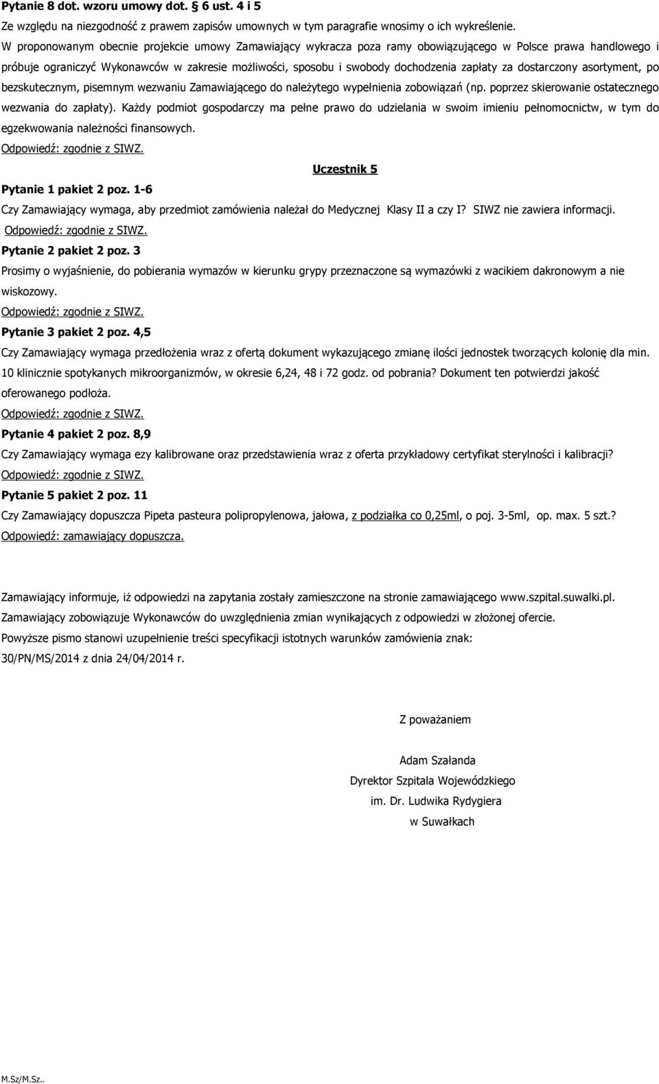 zapłaty za dostarczony asortyment, po bezskutecznym, pisemnym wezwaniu Zamawiającego do należytego wypełnienia zobowiązań (np. poprzez skierowanie ostatecznego wezwania do zapłaty).