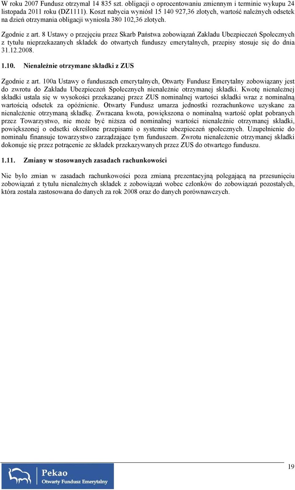 8 Ustawy o przejęciu przez Skarb Państwa zobowiązań Zakładu Ubezpieczeń Społecznych z tytułu nieprzekazanych składek do otwartych funduszy emerytalnych, przepisy stosuje się do dnia 31.12.2008. 1.10.