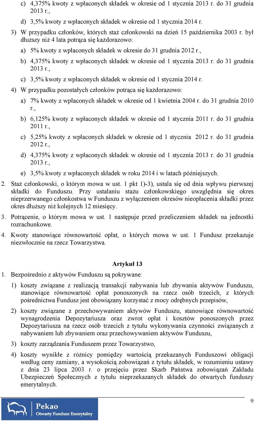 , b) 4,375% kwoty z wpłaconych składek w okresie od 1 stycznia 2013 r. do 31 grudnia 2013 r., c) 3,5% kwoty z wpłaconych składek w okresie od 1 stycznia 2014 r.