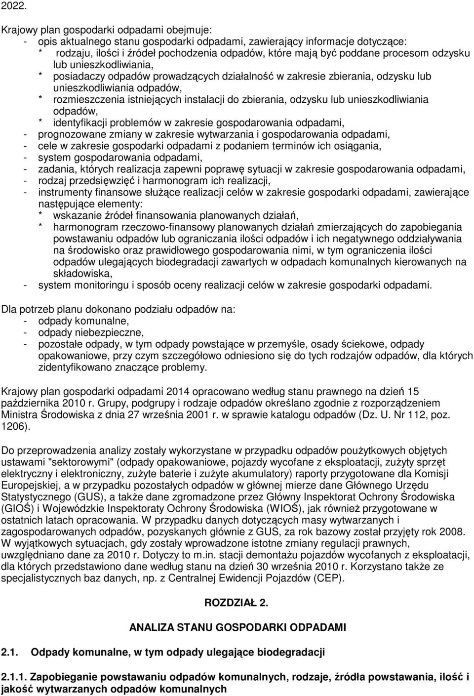 zbierania, odzysku lub unieszkodliwiania odpadów, * identyfikacji problemów w zakresie gospodarowania odpadami, - prognozowane zmiany w zakresie wytwarzania i gospodarowania odpadami, - cele w