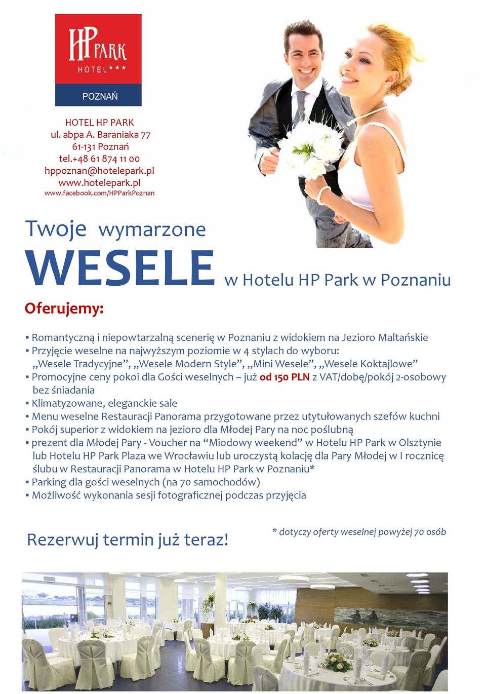 poziomie w 4 stylach do wyboru: Wesele Tradycyjne, Wesele Modern Style, Mini Wesele, Wesele Koktajlowe Promocyjne ceny pokoi dla Gości weselnych już od 150 PLN z VAT/dobę/pokój 2-osobowy bez