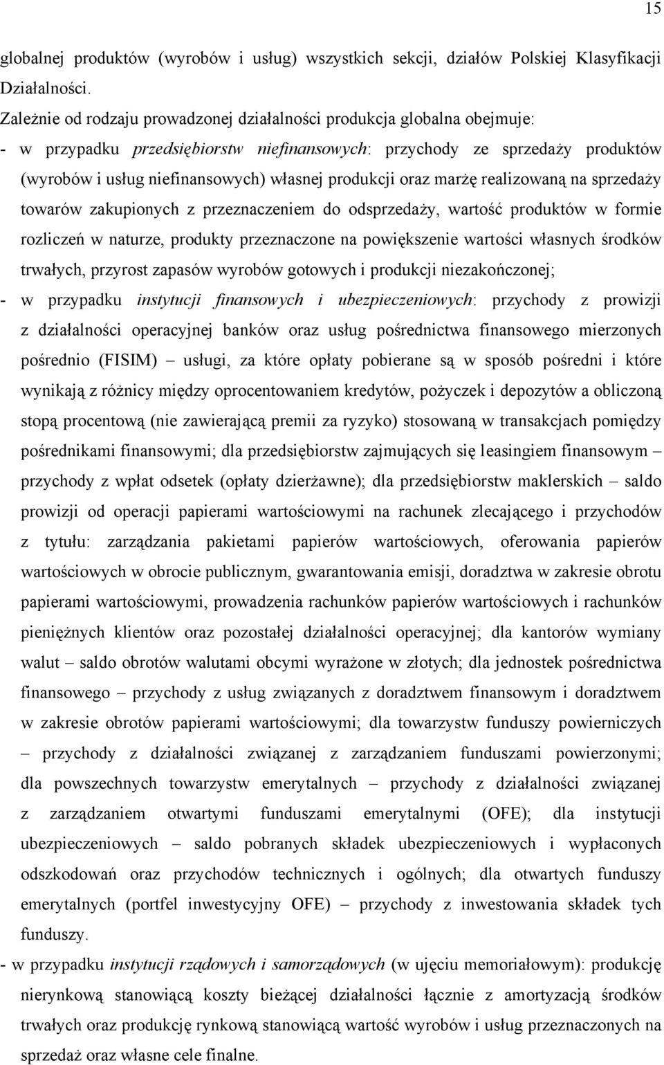 produkcji oraz marżę realizowaną na sprzedaży towarów zakupionych z przeznaczeniem do odsprzedaży, wartość produktów w formie rozliczeń w naturze, produkty przeznaczone na powiększenie wartości