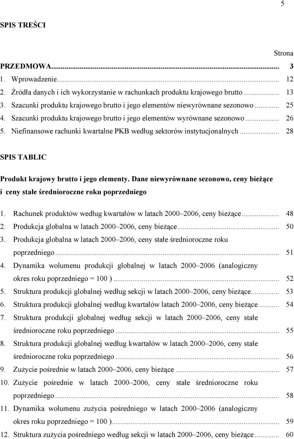 Niefinansowe rachunki kwartalne PKB według sektorów instytucjonalnych... 28 SPIS TABLIC Produkt krajowy brutto i jego elementy.