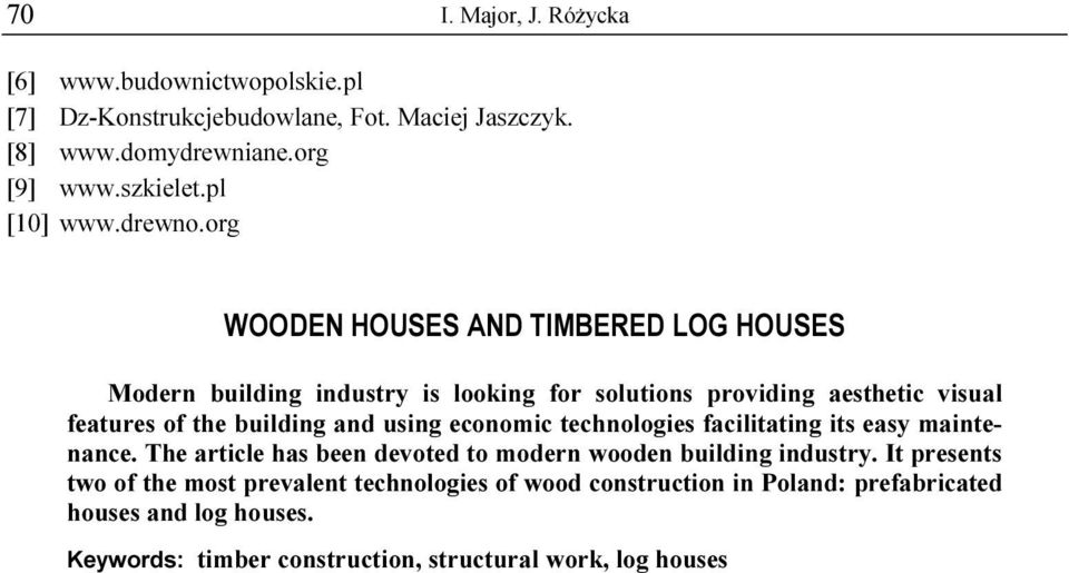 org WOODEN HOUSES AND TIMBERED LOG HOUSES Modern building industry is looking for solutions providing aesthetic visual features of the building and using