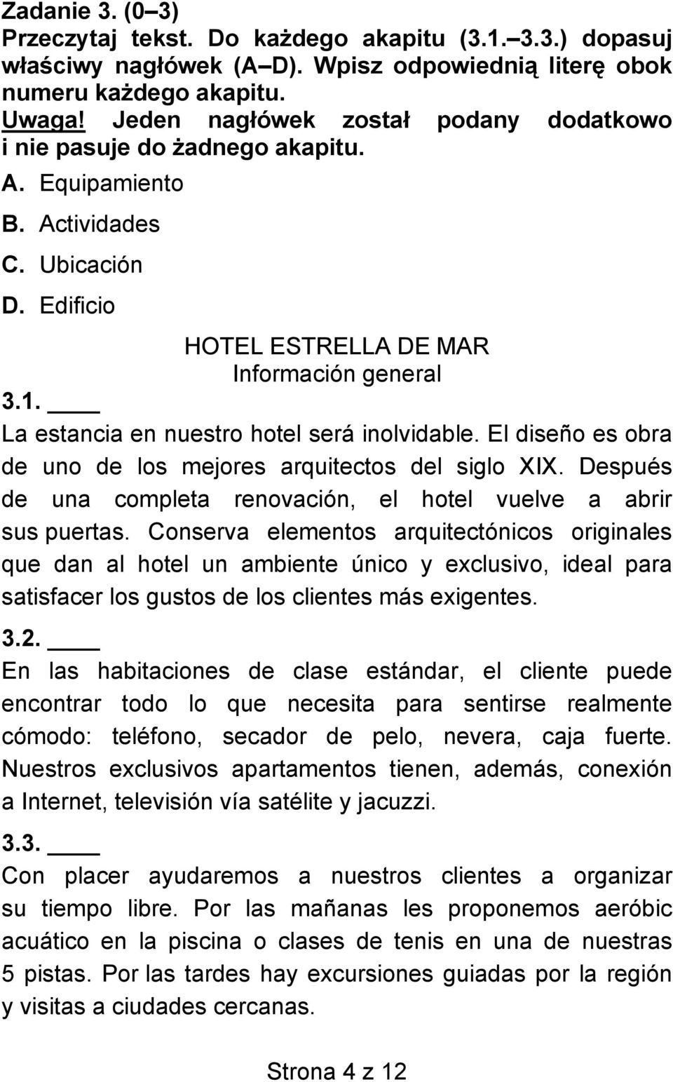 La estancia en nuestro hotel será inolvidable. El diseño es obra de uno de los mejores arquitectos del siglo XIX. Después de una completa renovación, el hotel vuelve a abrir sus puertas.