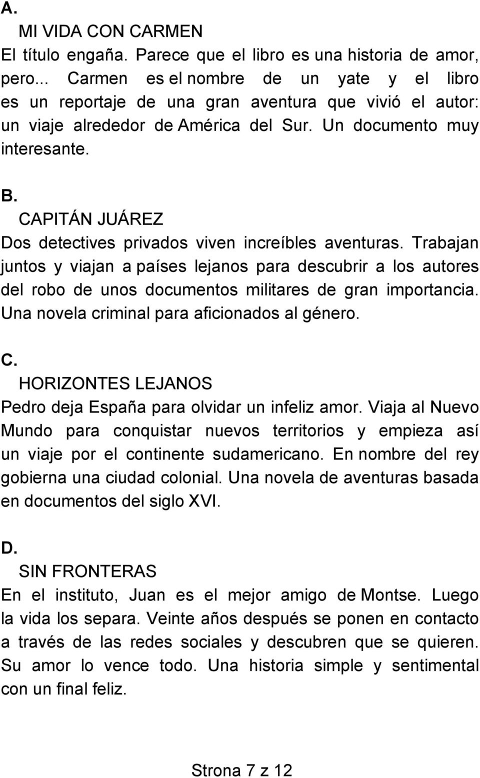 CAPITÁN JUÁREZ Dos detectives privados viven increíbles aventuras. Trabajan juntos y viajan a países lejanos para descubrir a los autores del robo de unos documentos militares de gran importancia.