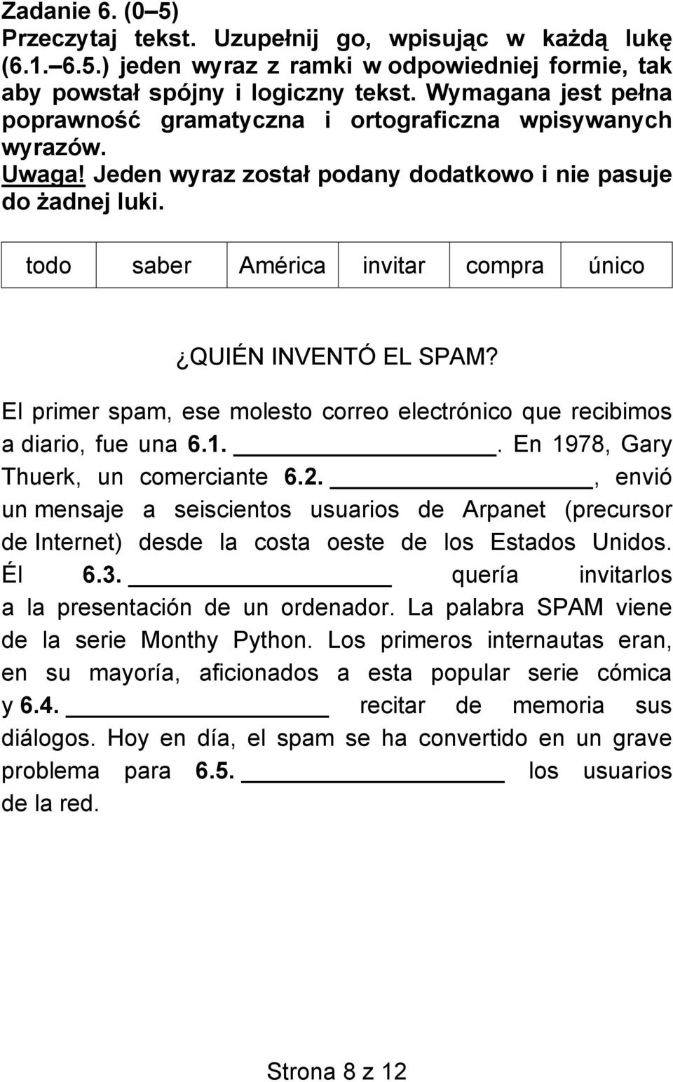 todo saber América invitar compra único QUIÉN INVENTÓ EL SPAM? El primer spam, ese molesto correo electrónico que recibimos a diario, fue una 6.1.. En 1978, Gary Thuerk, un comerciante 6.2.