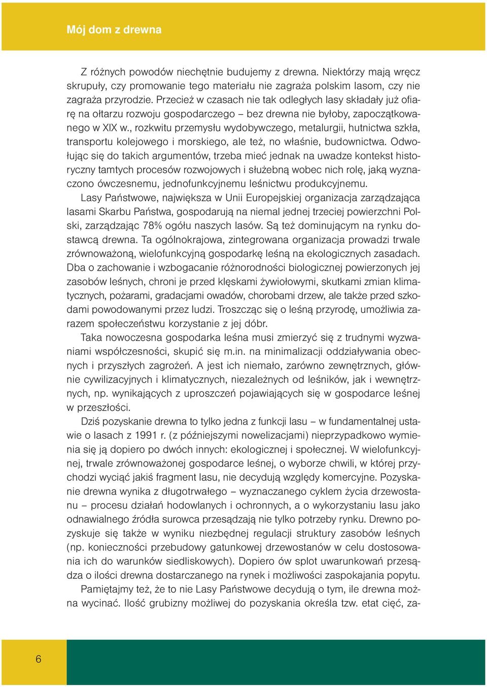 Prze cież w cza sach nie tak od le głych la sy skła da ły już ofia - rę na oł ta rzu roz wo ju go spo dar cze go bez drew na nie by ło by, za po cząt ko wa - ne go w XIX w.