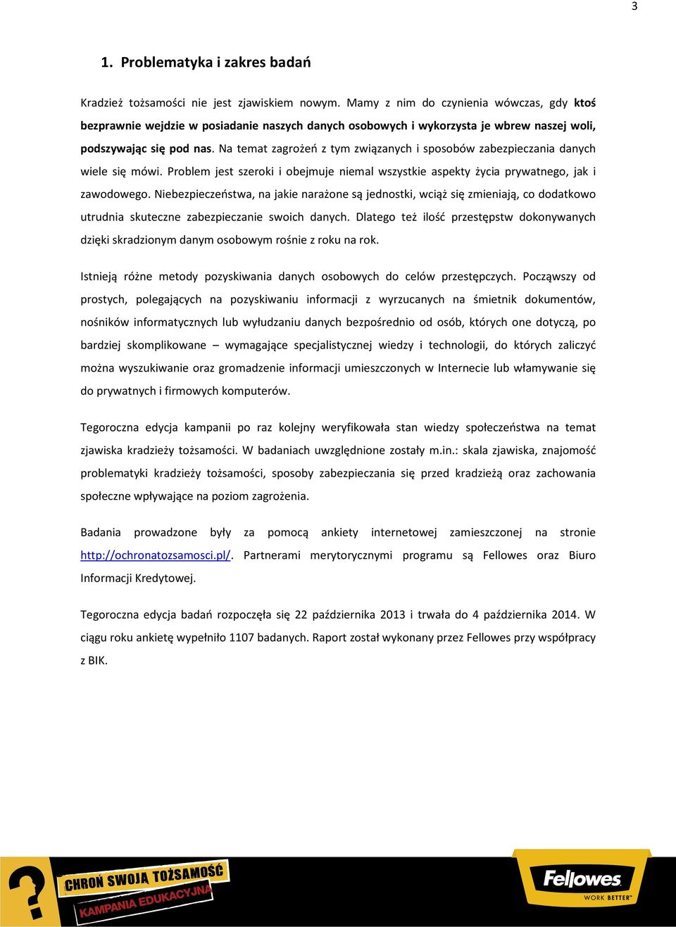 Na temat zagrożeń z tym związanych i sposobów zabezpieczania danych wiele się mówi. Problem jest szeroki i obejmuje niemal wszystkie aspekty życia prywatnego, jak i zawodowego.