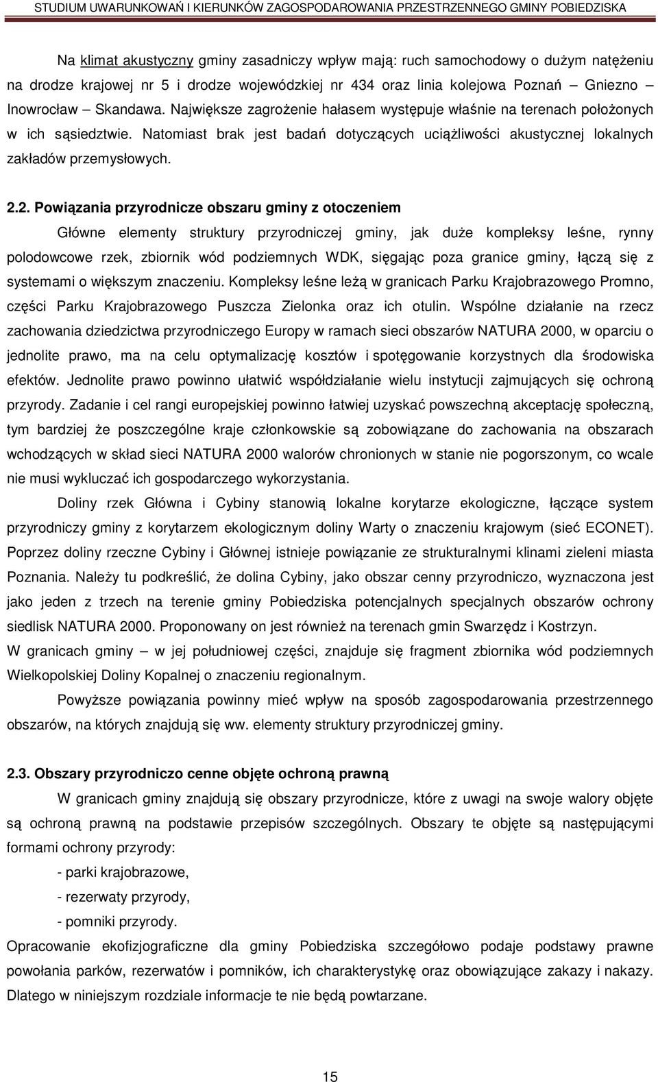 2. Powiązania przyrodnicze obszaru gminy z otoczeniem Główne elementy struktury przyrodniczej gminy, jak duże kompleksy leśne, rynny polodowcowe rzek, zbiornik wód podziemnych WDK, sięgając poza