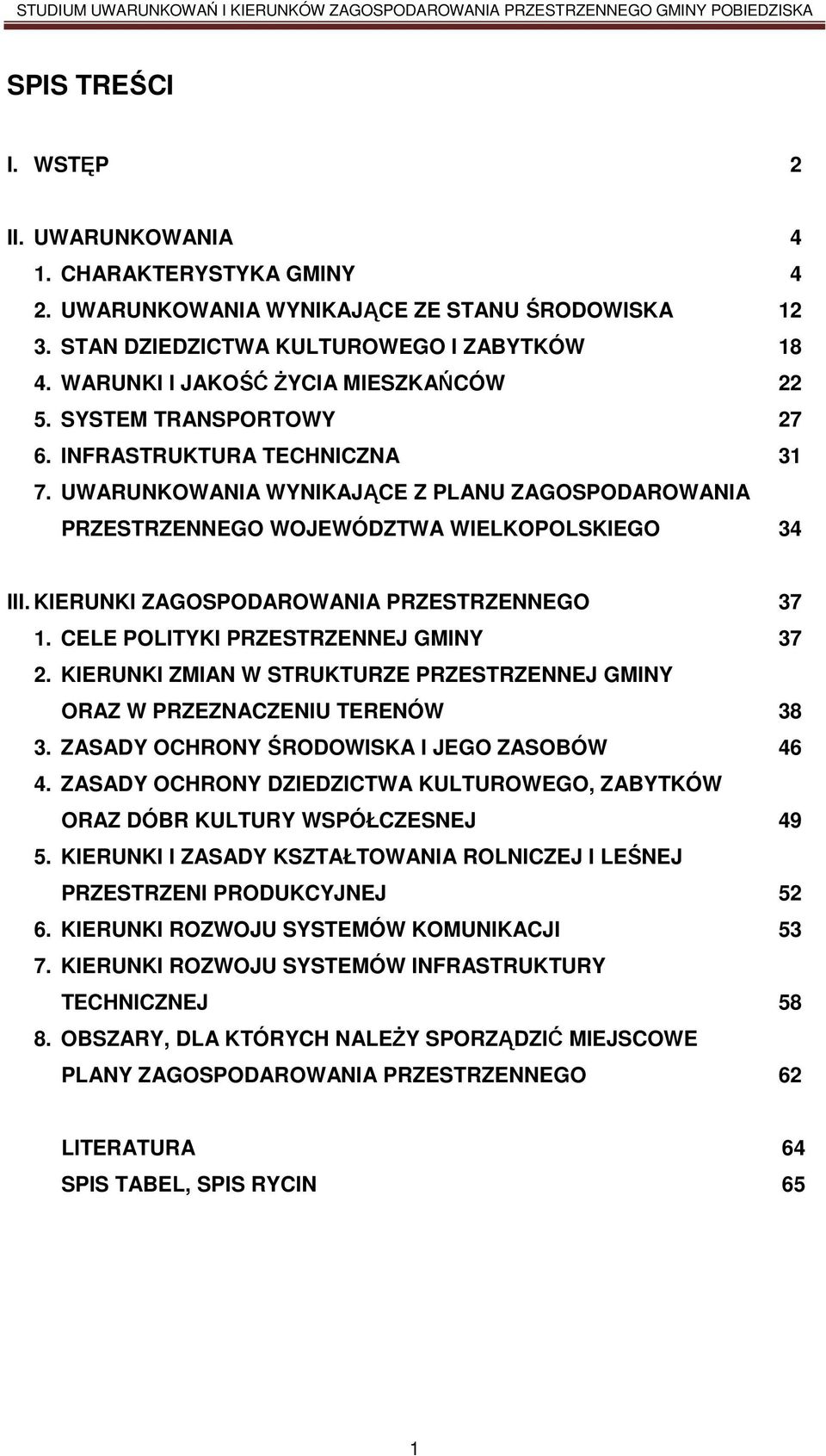 KIERUNKI ZAGOSPODAROWANIA PRZESTRZENNEGO 37 1. CELE POLITYKI PRZESTRZENNEJ GMINY 37 2. KIERUNKI ZMIAN W STRUKTURZE PRZESTRZENNEJ GMINY ORAZ W PRZEZNACZENIU TERENÓW 38 3.