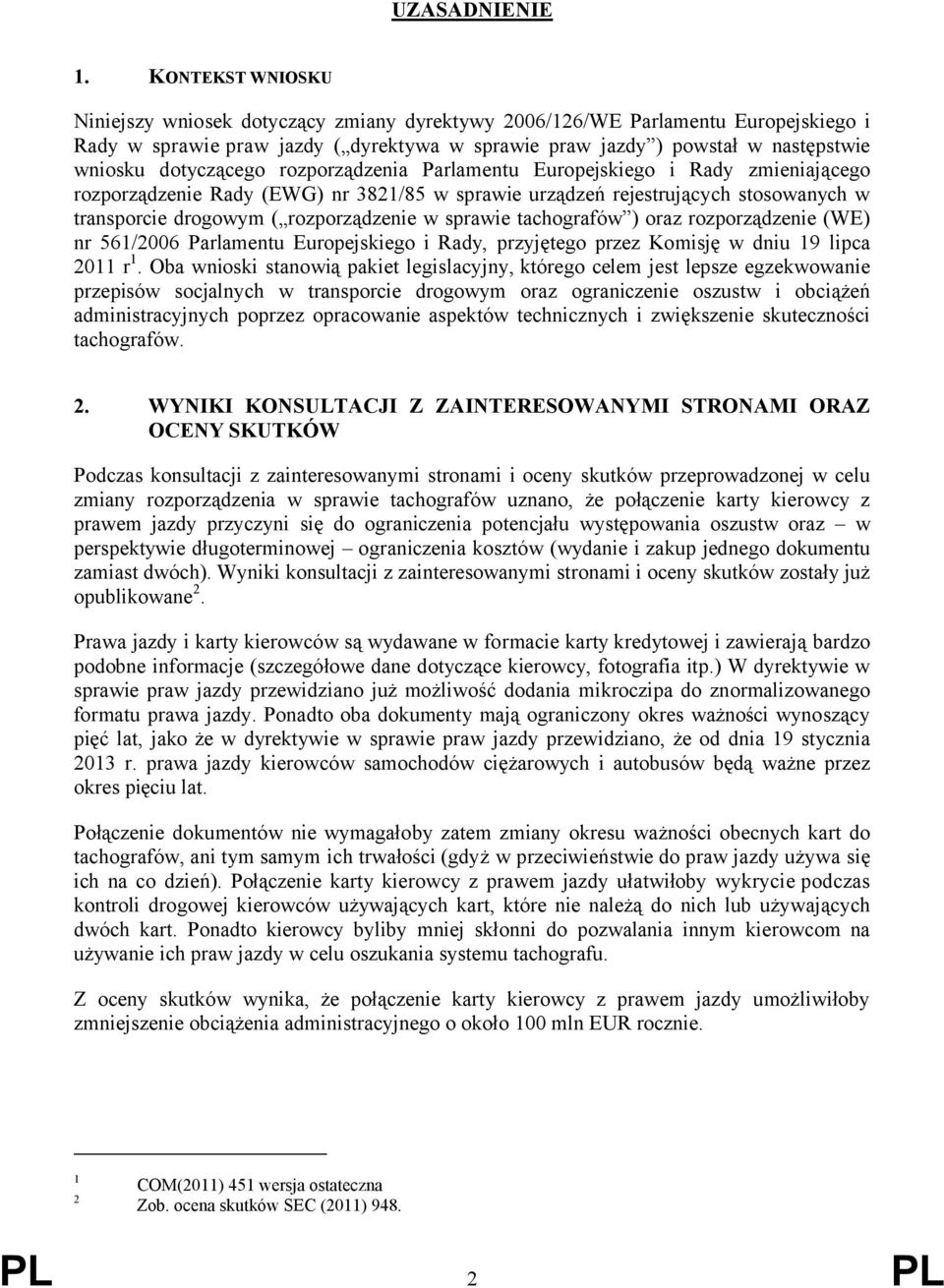 dotyczącego rozporządzenia Parlamentu Europejskiego i Rady zmieniającego rozporządzenie Rady (EWG) nr 3821/85 w sprawie urządzeń rejestrujących stosowanych w transporcie drogowym ( rozporządzenie w