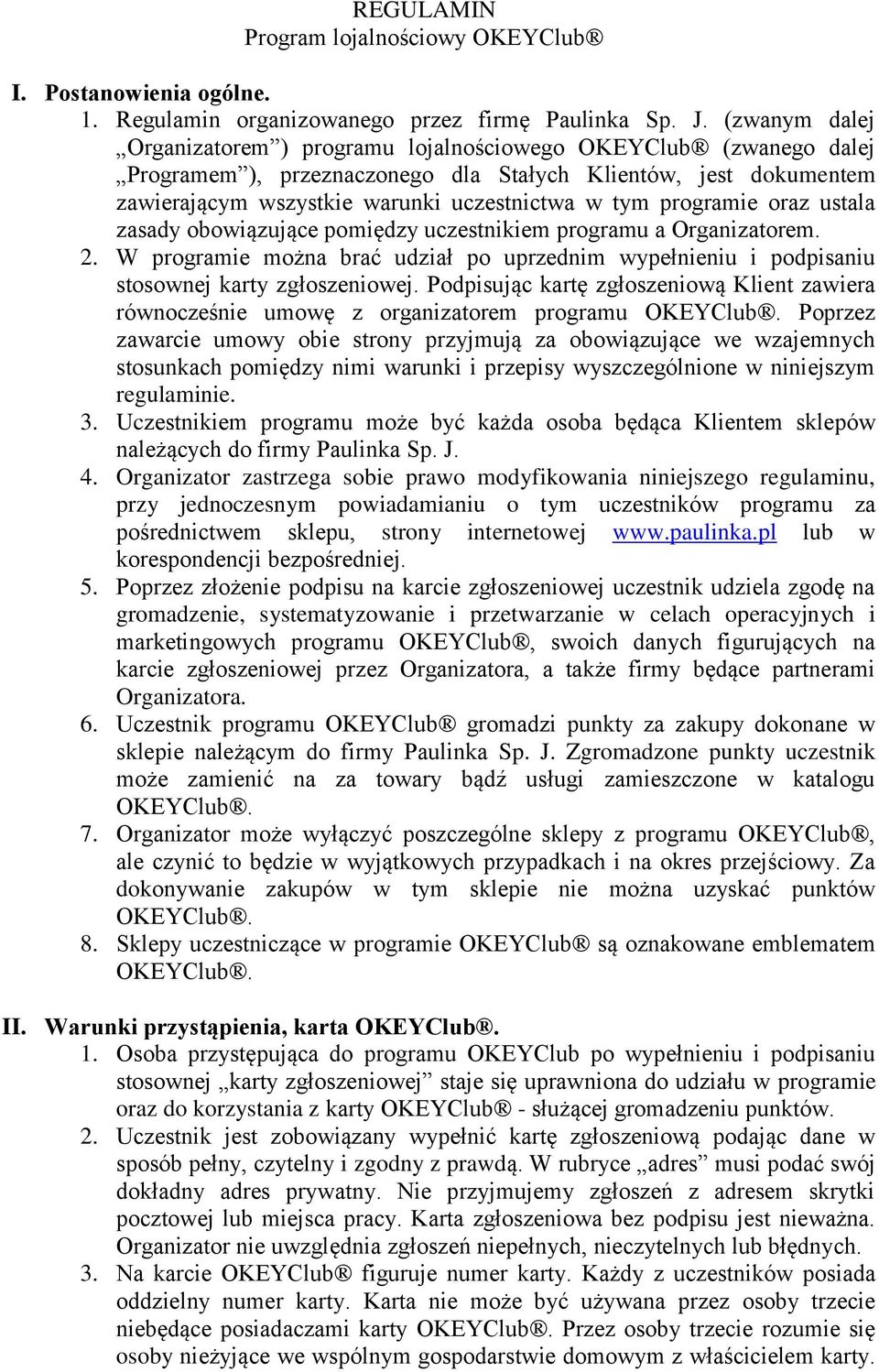 programie oraz ustala zasady obowiązujące pomiędzy uczestnikiem programu a Organizatorem. 2. W programie można brać udział po uprzednim wypełnieniu i podpisaniu stosownej karty zgłoszeniowej.