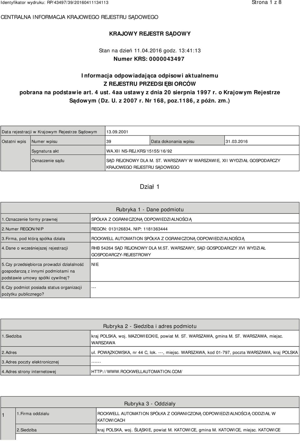 o Krajowym Rejestrze Sądowym (Dz. U. z 2007 r. Nr 168, poz.1186, z późn. zm.) Data rejestracji w Krajowym Rejestrze Sądowym 13.09.2001 Ostatni wpis Numer wpisu 39 Data dokonania wpisu 31.03.