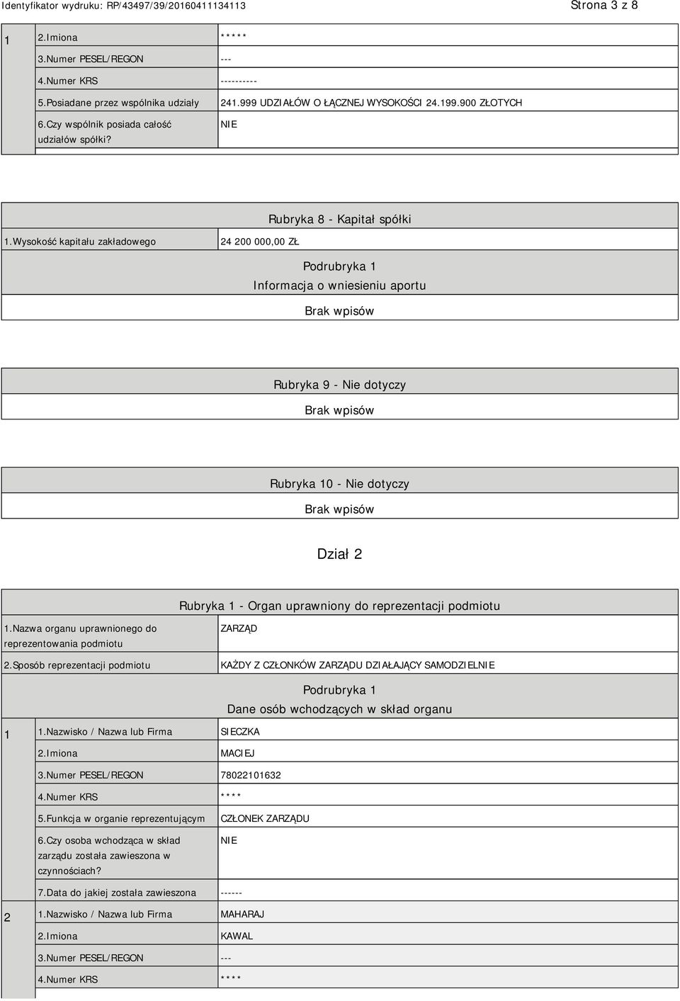 Wysokość kapitału zakładowego 24 200 000,00 ZŁ Podrubryka 1 Informacja o wniesieniu aportu Rubryka 9 - Nie dotyczy Rubryka 10 - Nie dotyczy Dział 2 Rubryka 1 - Organ uprawniony do reprezentacji