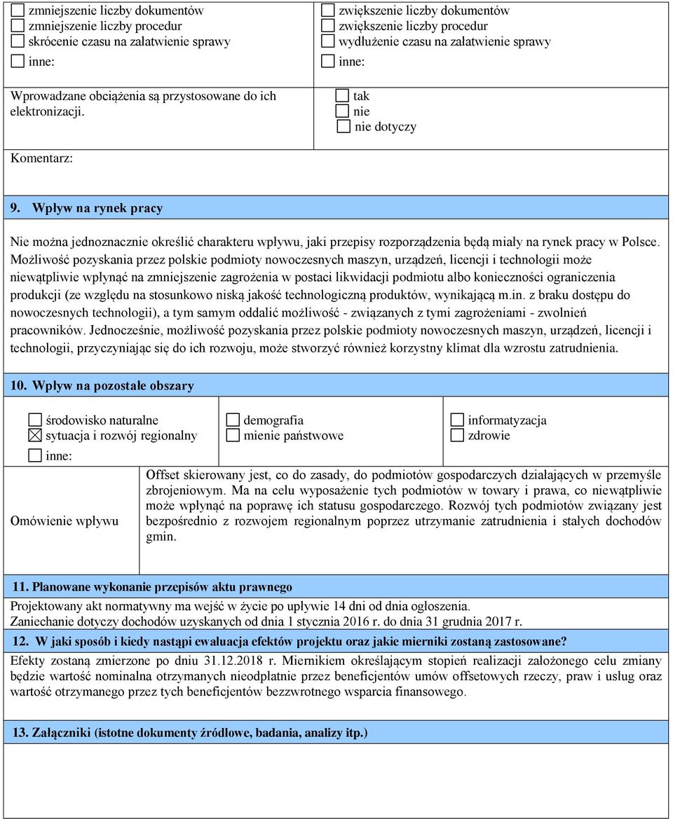 Wpływ na rynek pracy Nie można jednoznacznie określić charakteru wpływu, jaki przepisy rozporządzenia będą miały na rynek pracy w Polsce.