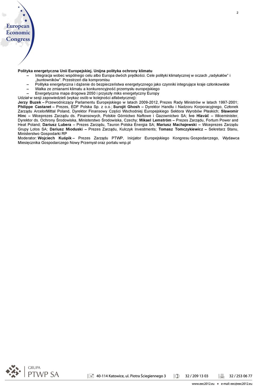 europejskiego Energetyczna mapa drogowa 2050 i przyszły miks energetyczny Europy Jerzy Buzek Przewodniczący Parlamentu Europejskiego w latach 2009-2012, Prezes Rady Ministrów w latach 1997-2001;