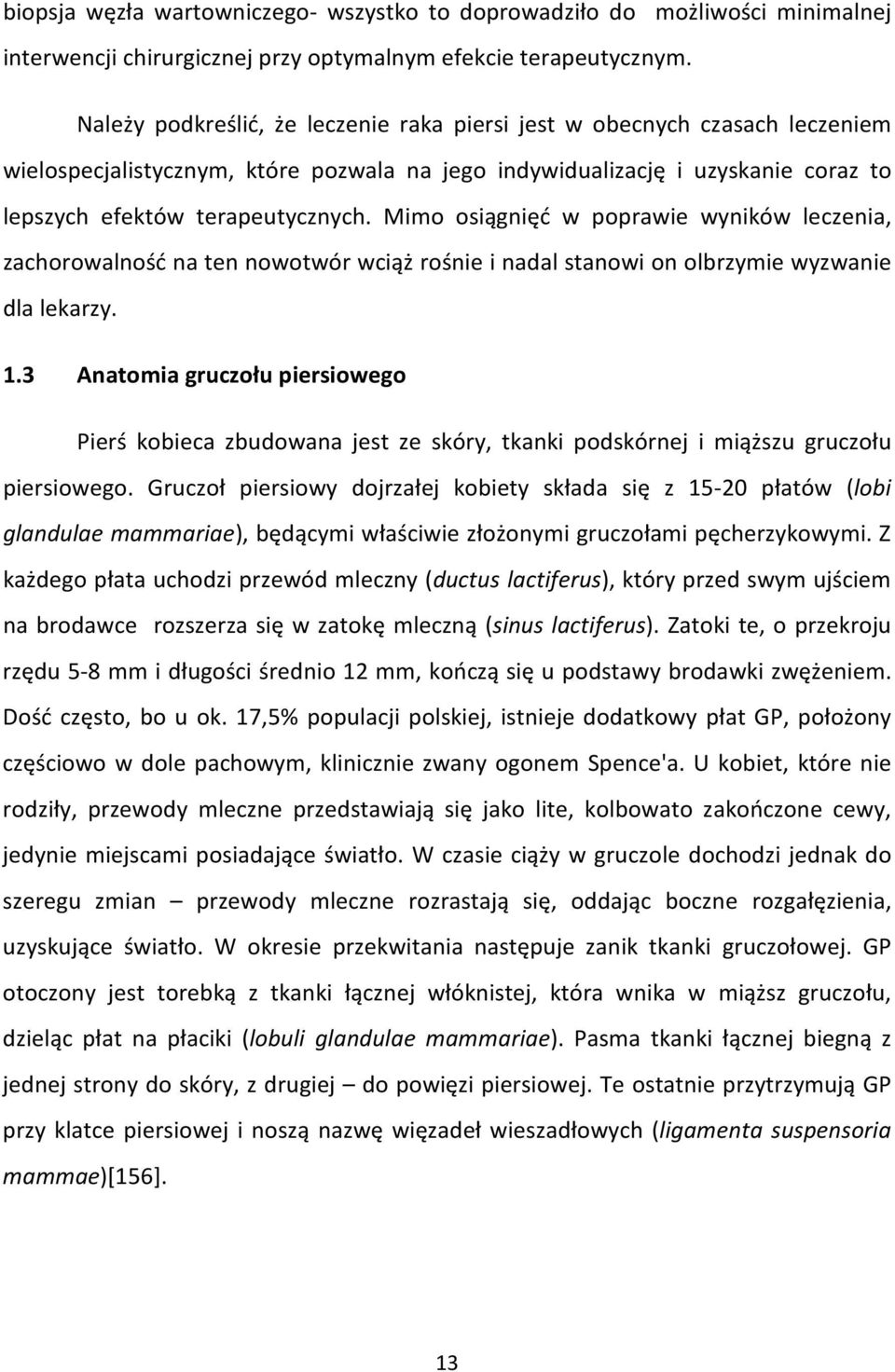 Mimo osiągnięć w poprawie wyników leczenia, zachorowalność na ten nowotwór wciąż rośnie i nadal stanowi on olbrzymie wyzwanie dla lekarzy. 1.