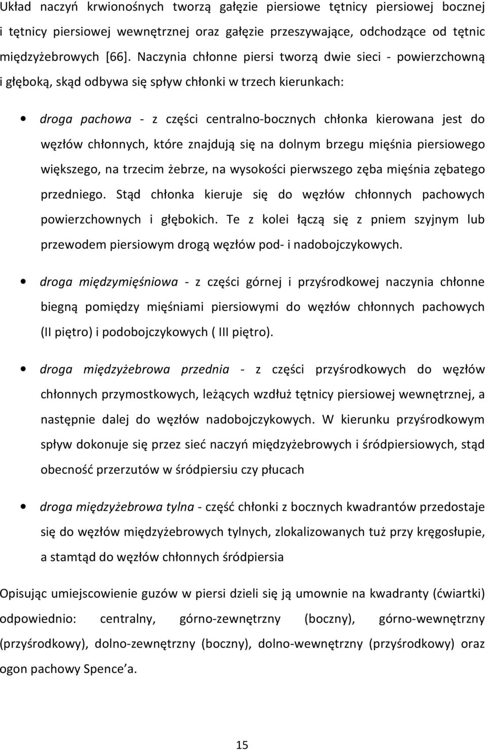 chłonnych, które znajdują się na dolnym brzegu mięśnia piersiowego większego, na trzecim żebrze, na wysokości pierwszego zęba mięśnia zębatego przedniego.