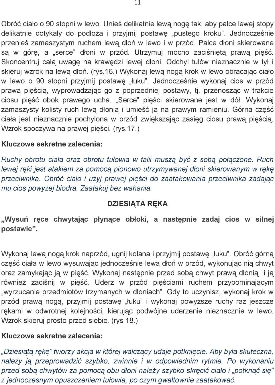 Skoncentruj całą uwagę na krawędzi lewej dłoni. Odchyl tułów nieznacznie w tył i skieruj wzrok na lewą dłoń. (rys.16.