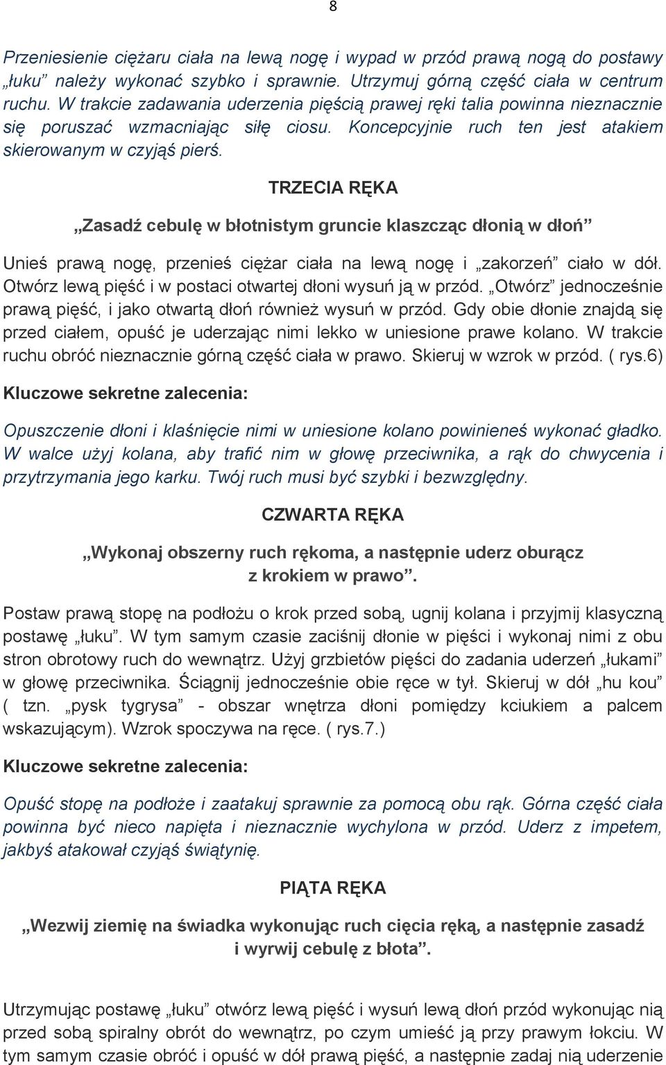 TRZECIA RĘKA Zasadź cebulę w błotnistym gruncie klaszcząc dłonią w dłoń Unieś prawą nogę, przenieś ciężar ciała na lewą nogę i zakorzeń ciało w dół.