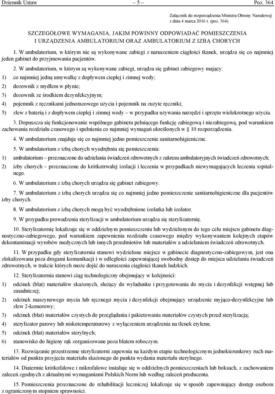 W ambulatorium, w którym nie są wykonywane zabiegi z naruszeniem ciągłości tkanek, urządza się co najmniej jeden gabinet do przyjmowania pacjentów. 2.