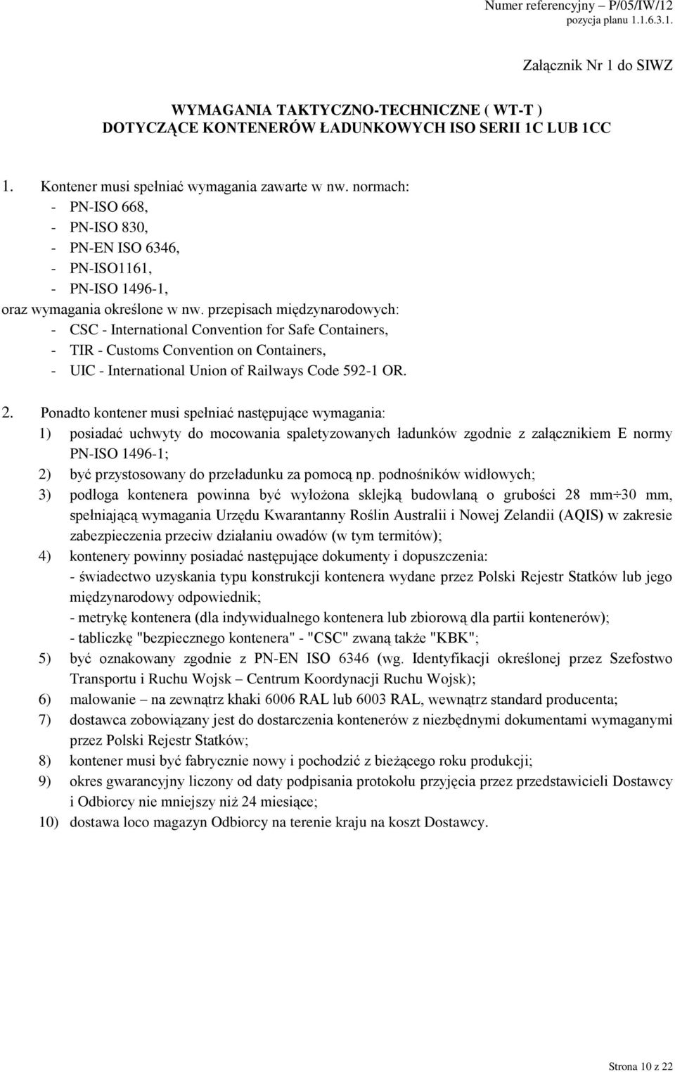 przepisach międzynarodowych: - CSC - International Convention for Safe Containers, - TIR - Customs Convention on Containers, - UIC - International Union of Railways Code 592-1 OR. 2.