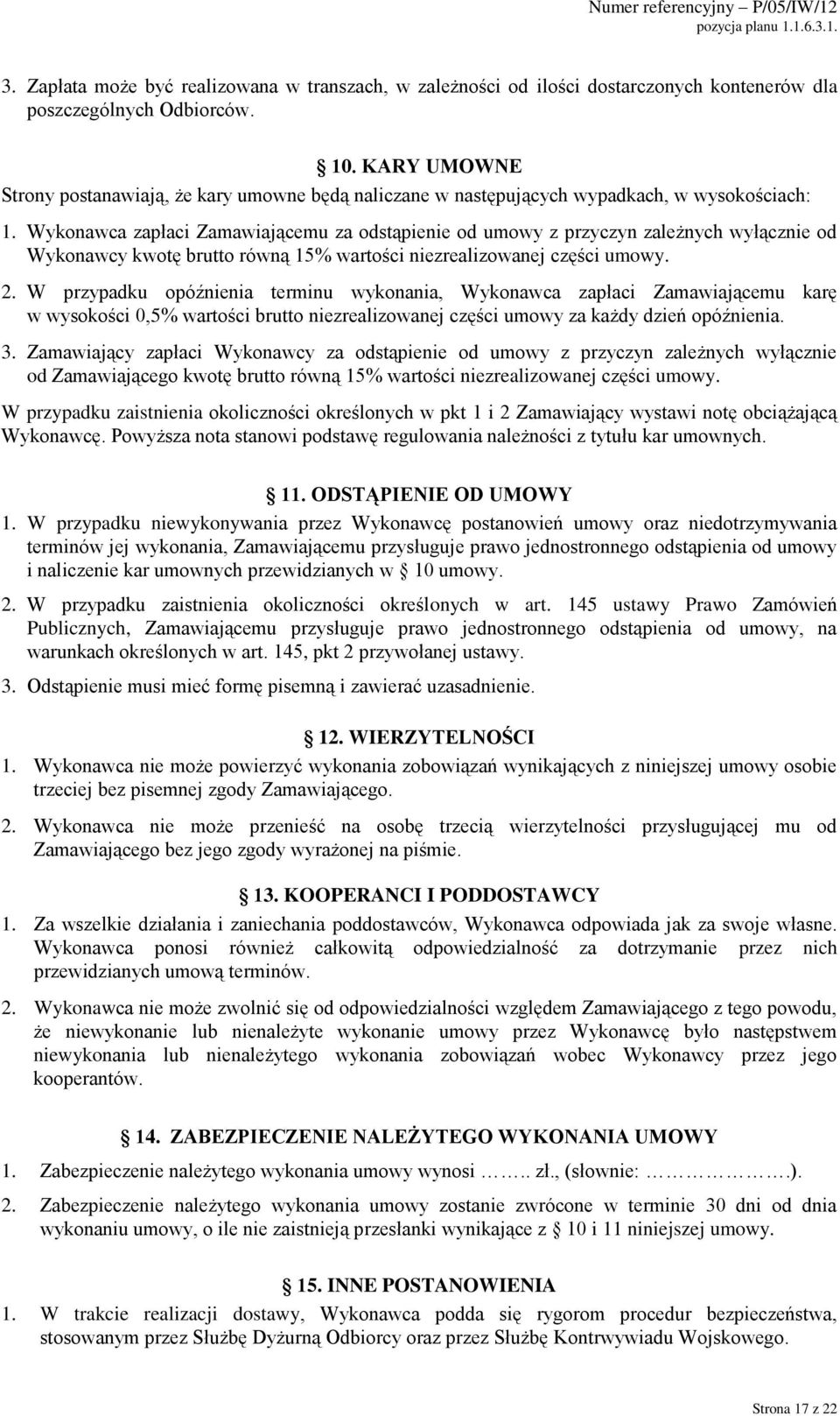 Wykonawca zapłaci Zamawiającemu za odstąpienie od umowy z przyczyn zależnych wyłącznie od Wykonawcy kwotę brutto równą 15% wartości niezrealizowanej części umowy. 2.