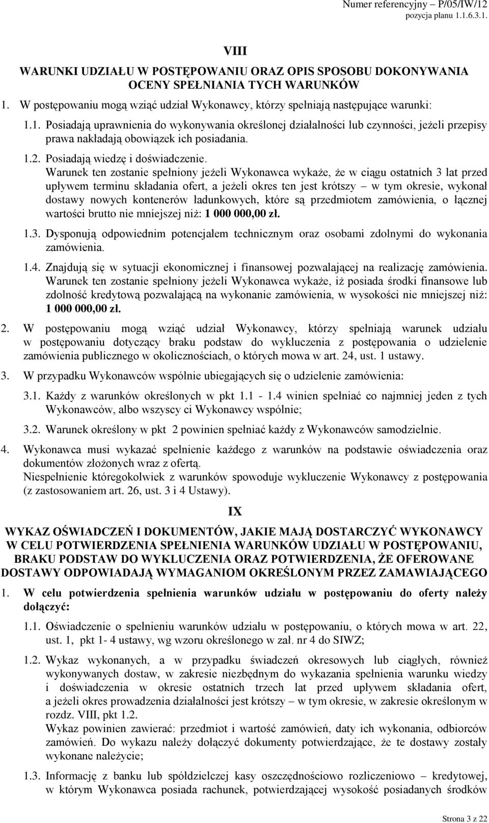 1. Posiadają uprawnienia do wykonywania określonej działalności lub czynności, jeżeli przepisy prawa nakładają obowiązek ich posiadania. 1.2. Posiadają wiedzę i doświadczenie.