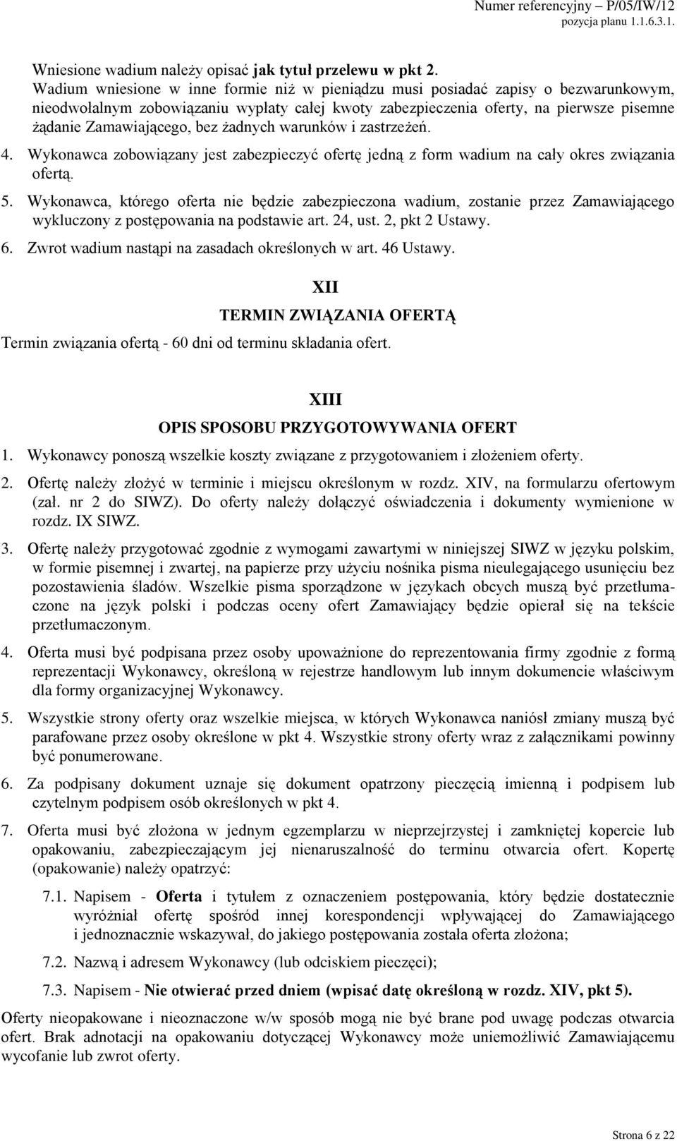 bez żadnych warunków i zastrzeżeń. 4. Wykonawca zobowiązany jest zabezpieczyć ofertę jedną z form wadium na cały okres związania ofertą. 5.