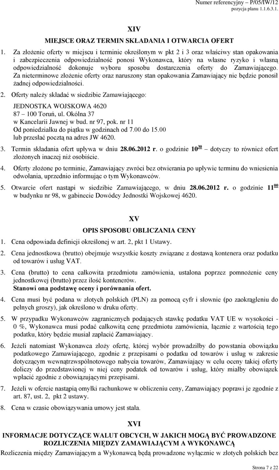 dokonuje wyboru sposobu dostarczenia oferty do Zamawiającego. Za nieterminowe złożenie oferty oraz naruszony stan opakowania Zamawiający nie będzie ponosił żadnej odpowiedzialności. 2.