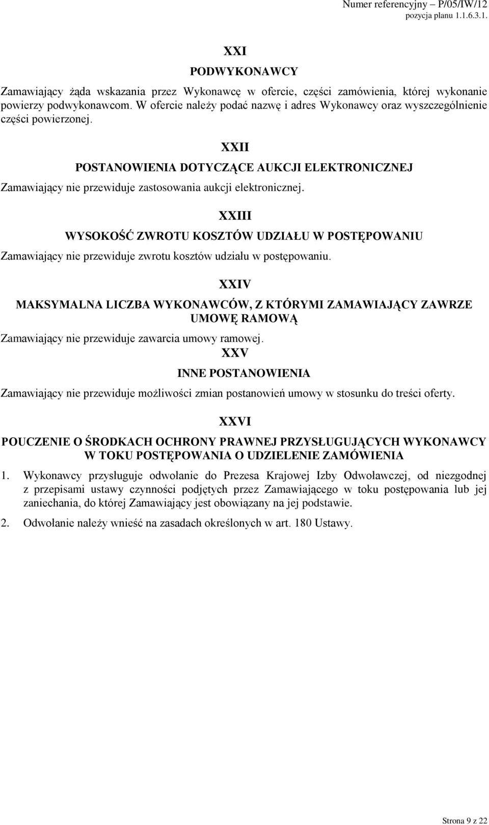 XXII POSTANOWIENIA DOTYCZĄCE AUKCJI ELEKTRONICZNEJ Zamawiający nie przewiduje zastosowania aukcji elektronicznej.