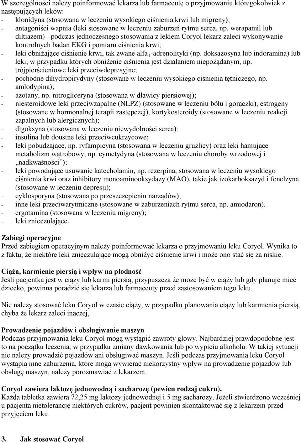 werapamil lub diltiazem) - podczas jednoczesnego stosowania z lekiem Coryol lekarz zaleci wykonywanie kontrolnych badań EKG i pomiaru ciśnienia krwi; - leki obniżające ciśnienie krwi, tak zwane alfa