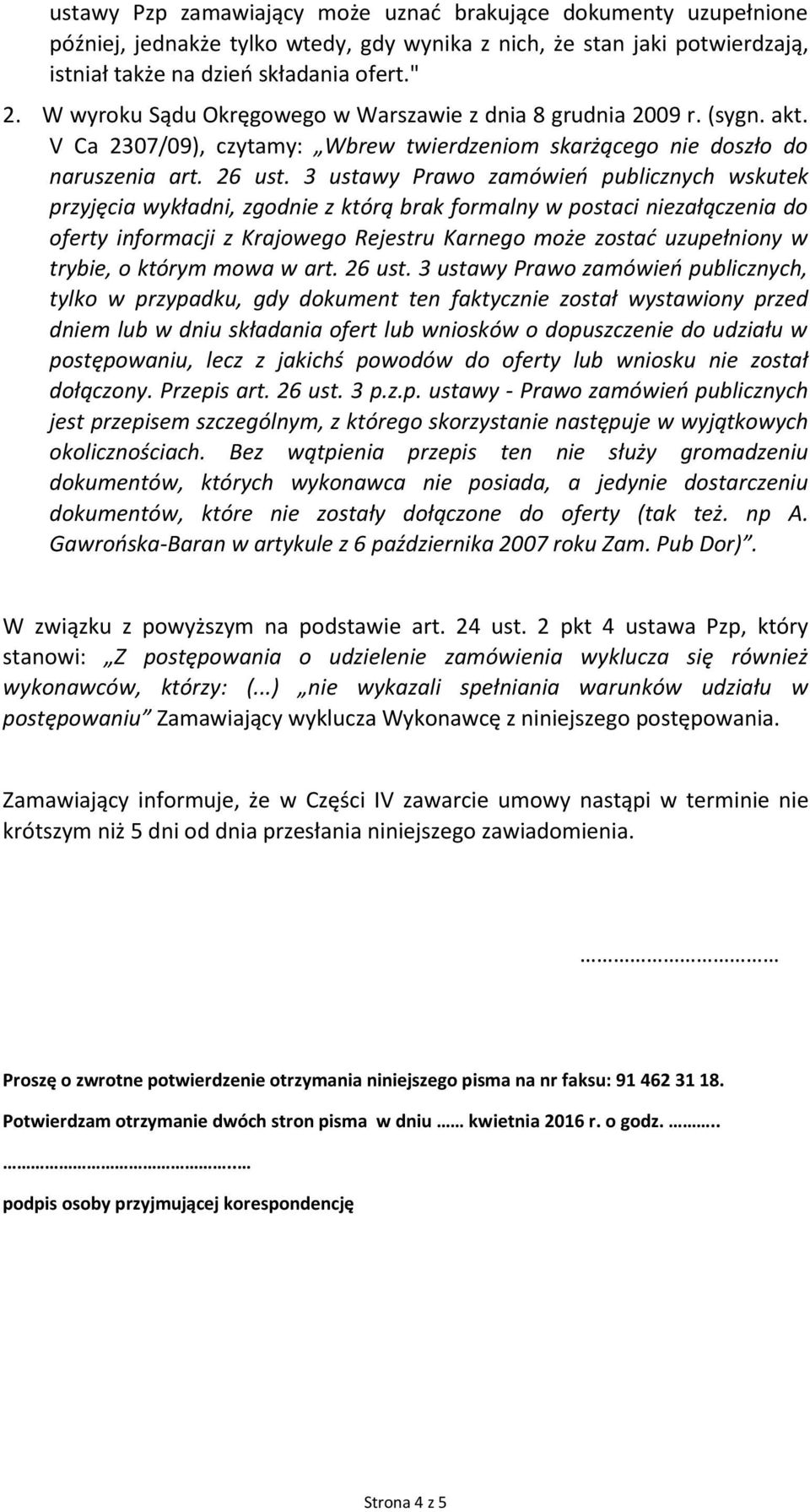 3 ustawy Prawo zamówień publicznych wskutek przyjęcia wykładni, zgodnie z którą brak formalny w postaci niezałączenia do oferty informacji z Krajowego Rejestru Karnego może zostać uzupełniony w