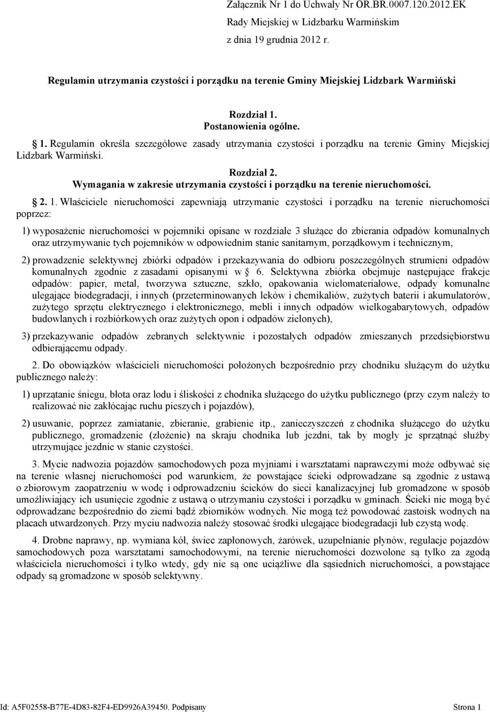 Postanowienia ogólne. 1. Regulamin określa szczegółowe zasady utrzymania czystości i porządku na terenie Gminy Miejskiej Lidzbark Warmiński. Rozdział 2.