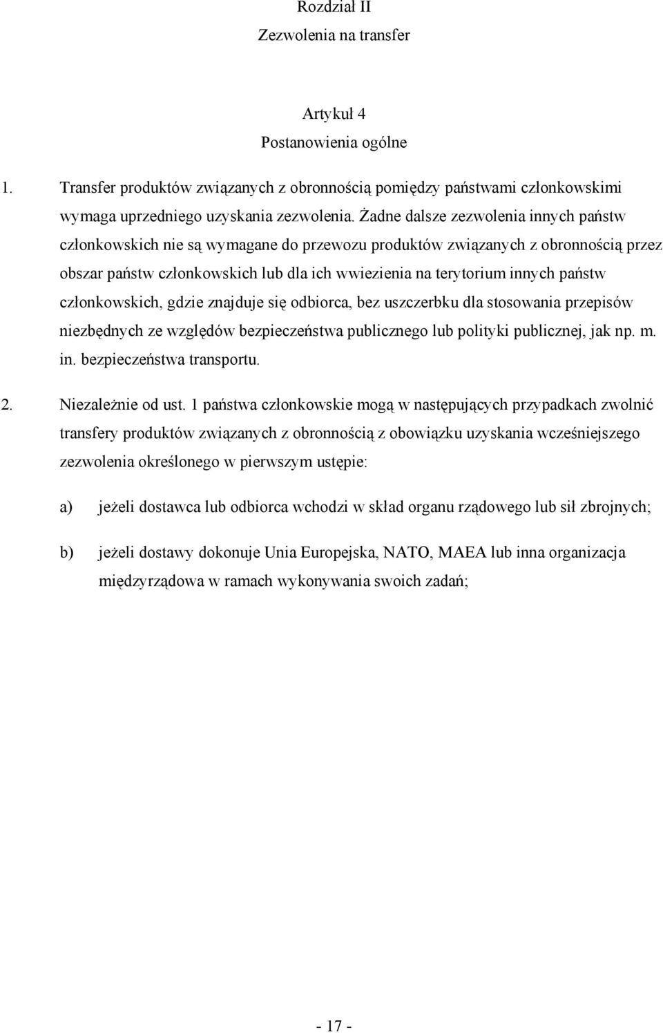 członkowskich, gdzie znajduje się odbiorca, bez uszczerbku dla stosowania przepisów niezbędnych ze względów bezpieczeństwa publicznego lub polityki publicznej, jak np. m. in.