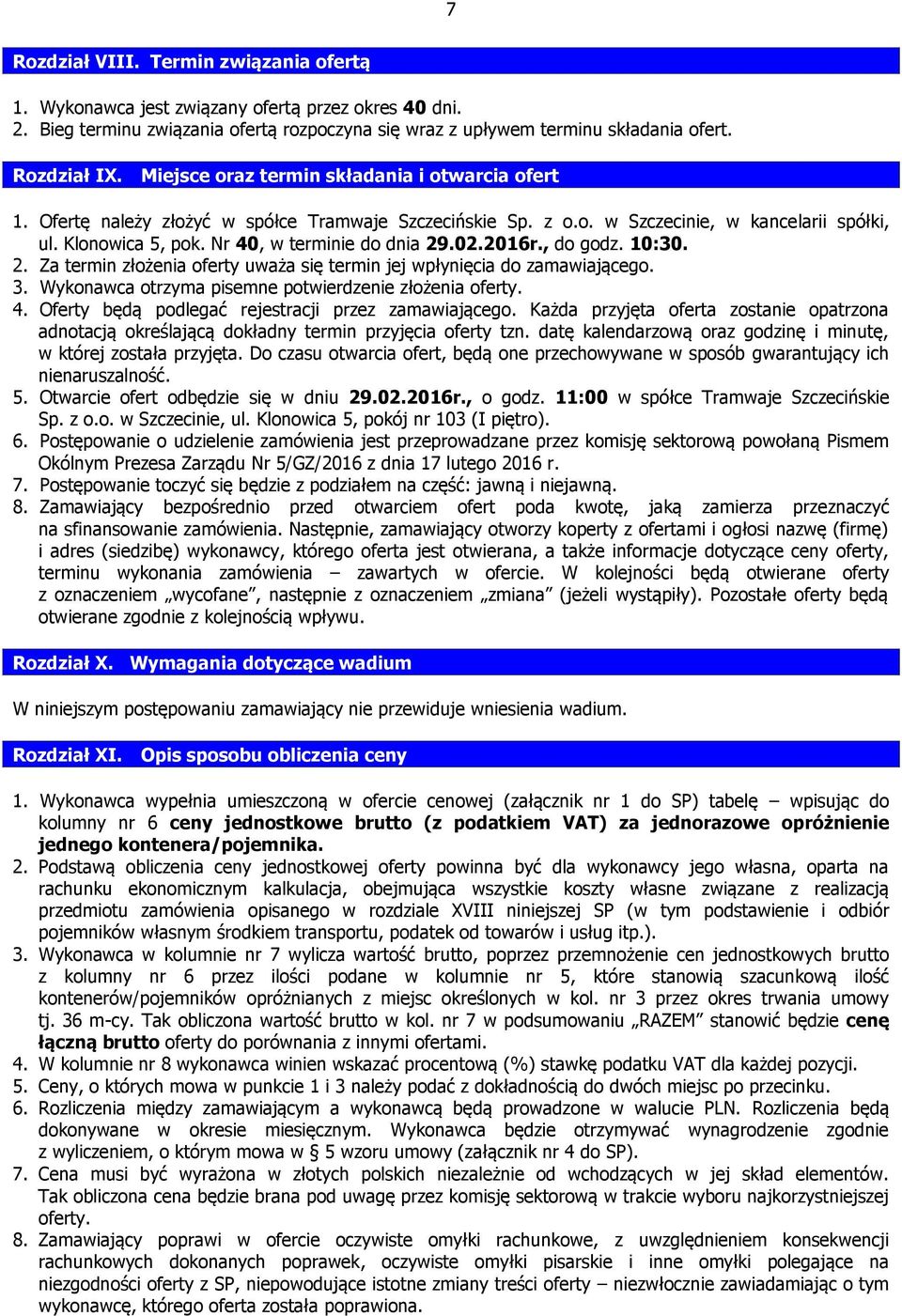 02.2016r., do godz. 10:30. 2. Za termin złożenia oferty uważa się termin jej wpłynięcia do zamawiającego. 3. Wykonawca otrzyma pisemne potwierdzenie złożenia oferty. 4.