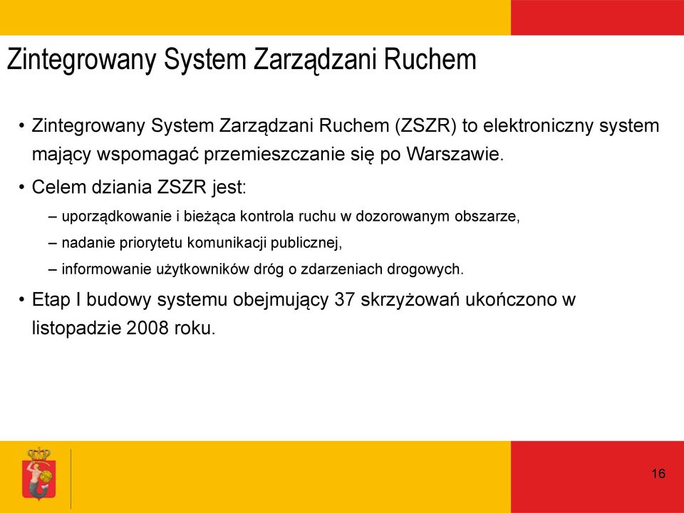 Celem dziania ZSZR jest: uporządkowanie i bieżąca kontrola ruchu w dozorowanym obszarze, nadanie priorytetu