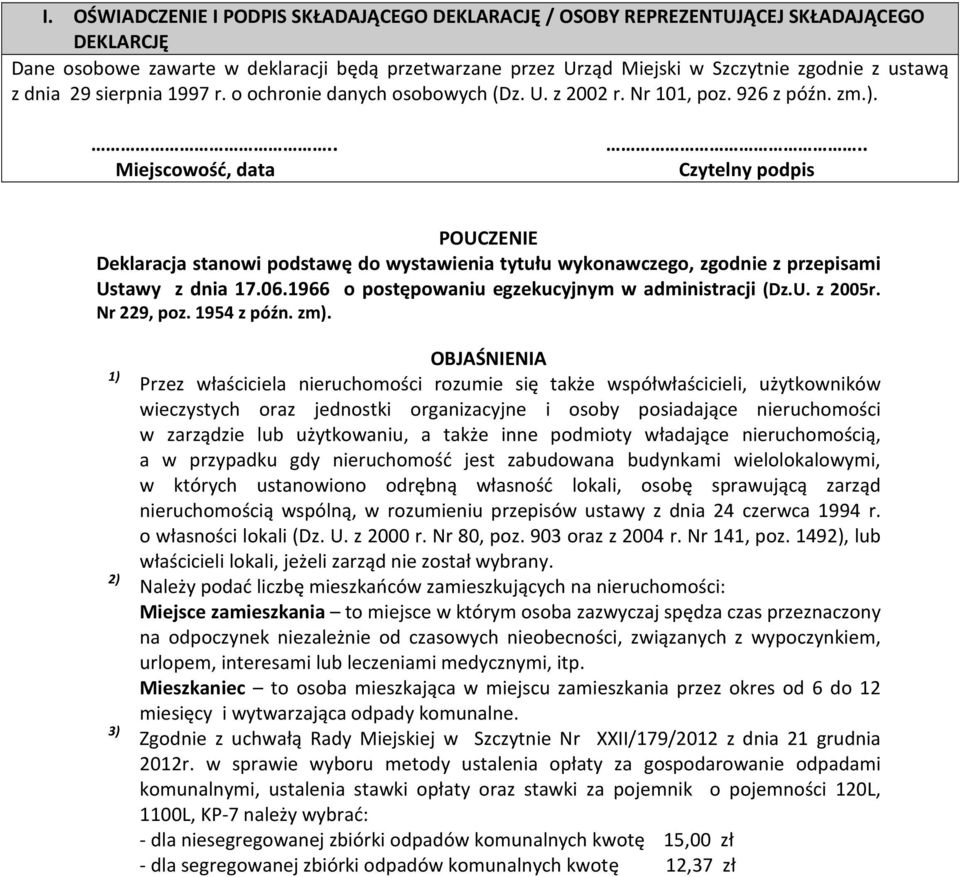 . Czytelny podpis POUCZENIE Deklaracja stanowi podstawę do wystawienia tytułu wykonawczego, zgodnie z przepisami Ustawy z dnia 17.06.1966 o postępowaniu egzekucyjnym w administracji (Dz.U. z 2005r.