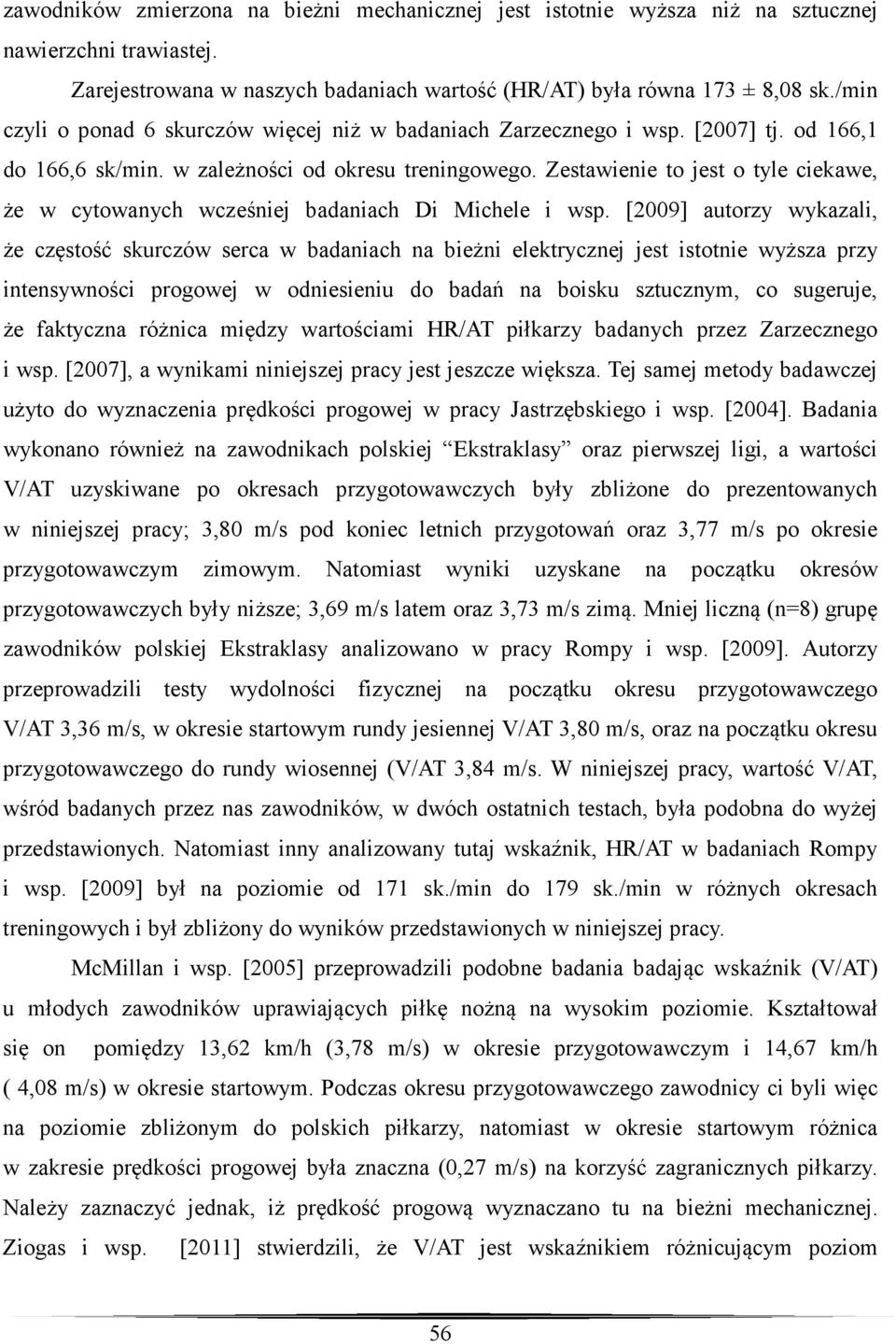 Zestawienie to jest o tyle ciekawe, że w cytowanych wcześniej badaniach Di Michele i wsp.