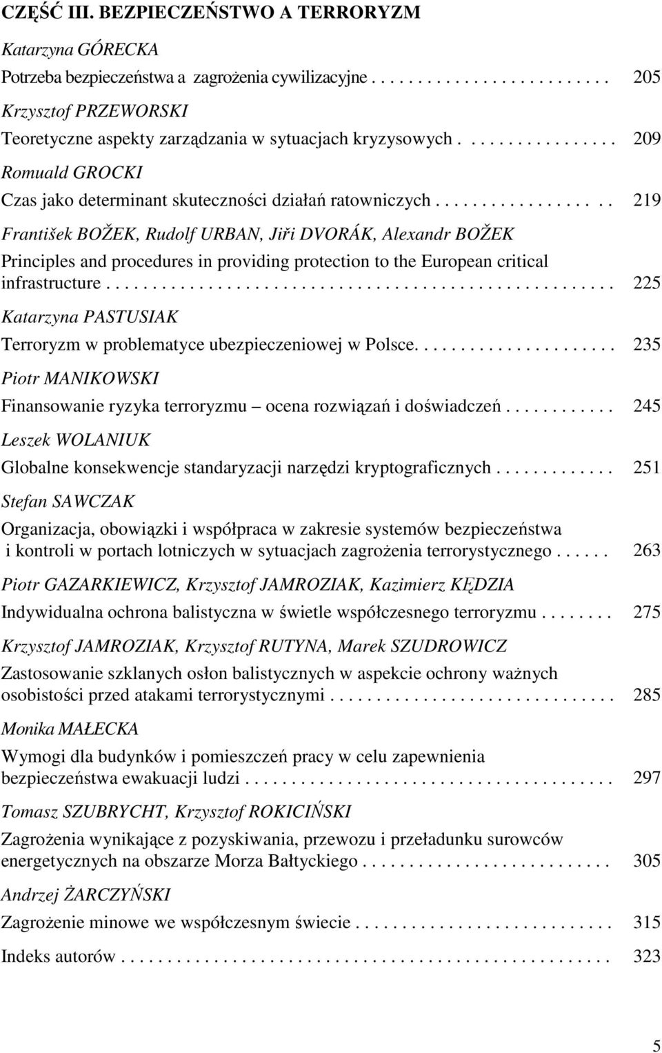 .................. 219 František BOŽEK, Rudolf URBAN, Jiři DVORÁK, Alexandr BOŽEK Principles and procedures in providing protection to the European critical infrastructure.