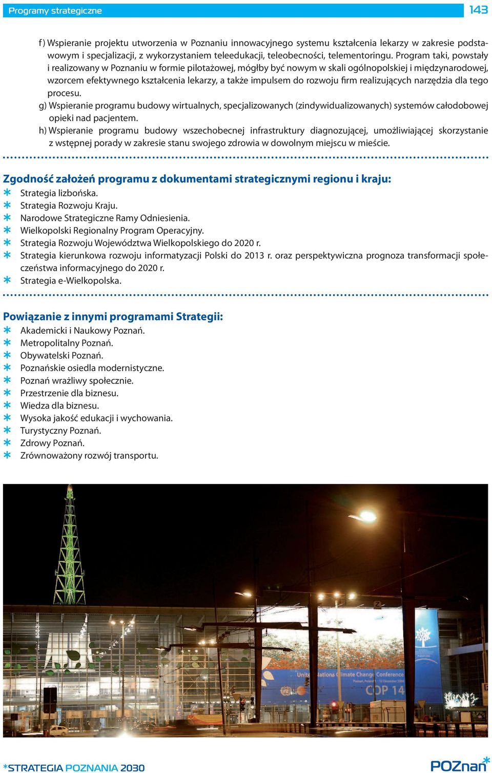 firm realizujących narzędzia dla tego procesu. g) Wspieranie programu budowy wirtualnych, specjalizowanych (zindywidualizowanych) systemów całodobowej opieki nad pacjentem.