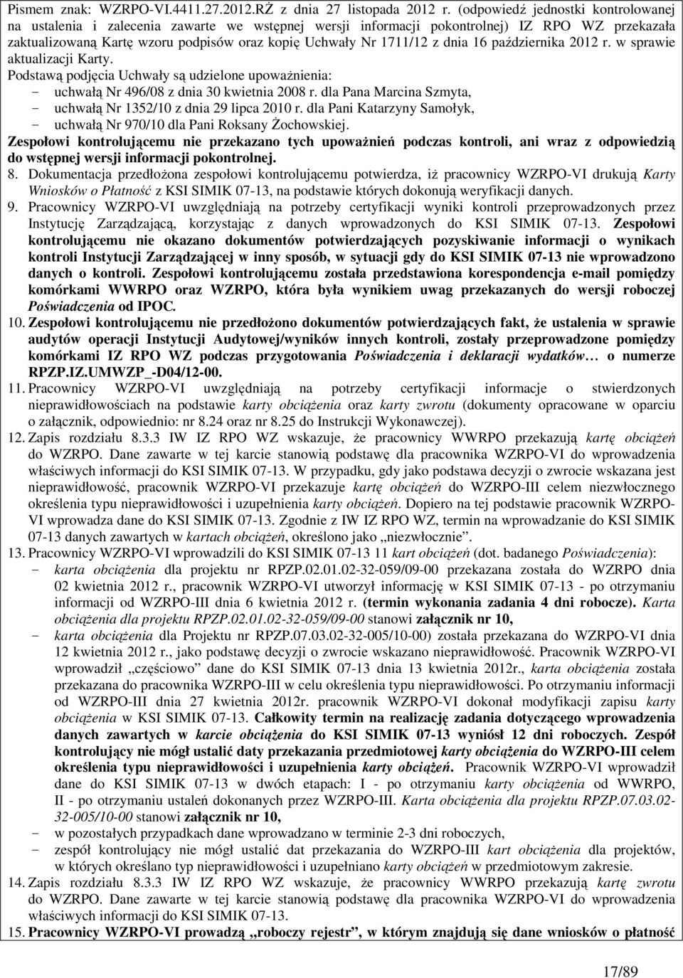 z dnia 16 października 2012 r. w sprawie aktualizacji Karty. Podstawą podjęcia Uchwały są udzielone upowaŝnienia: - uchwałą Nr 496/08 z dnia 30 kwietnia 2008 r.