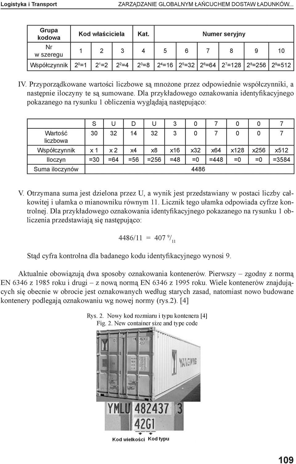 Przyporządkowane wartości liczbowe są mnożone przez odpowiednie współczynniki, a następnie iloczyny te są sumowane.