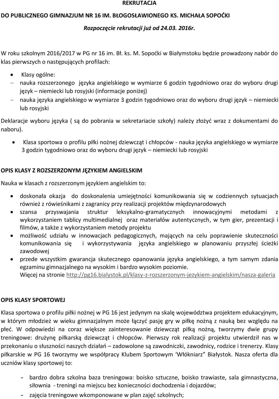 Sopoćki w Białymstoku będzie prowadzony nabór do klas pierwszych o następujących profilach: Klasy ogólne: nauka rozszerzonego języka angielskiego w wymiarze 6 godzin tygodniowo oraz do wyboru drugi