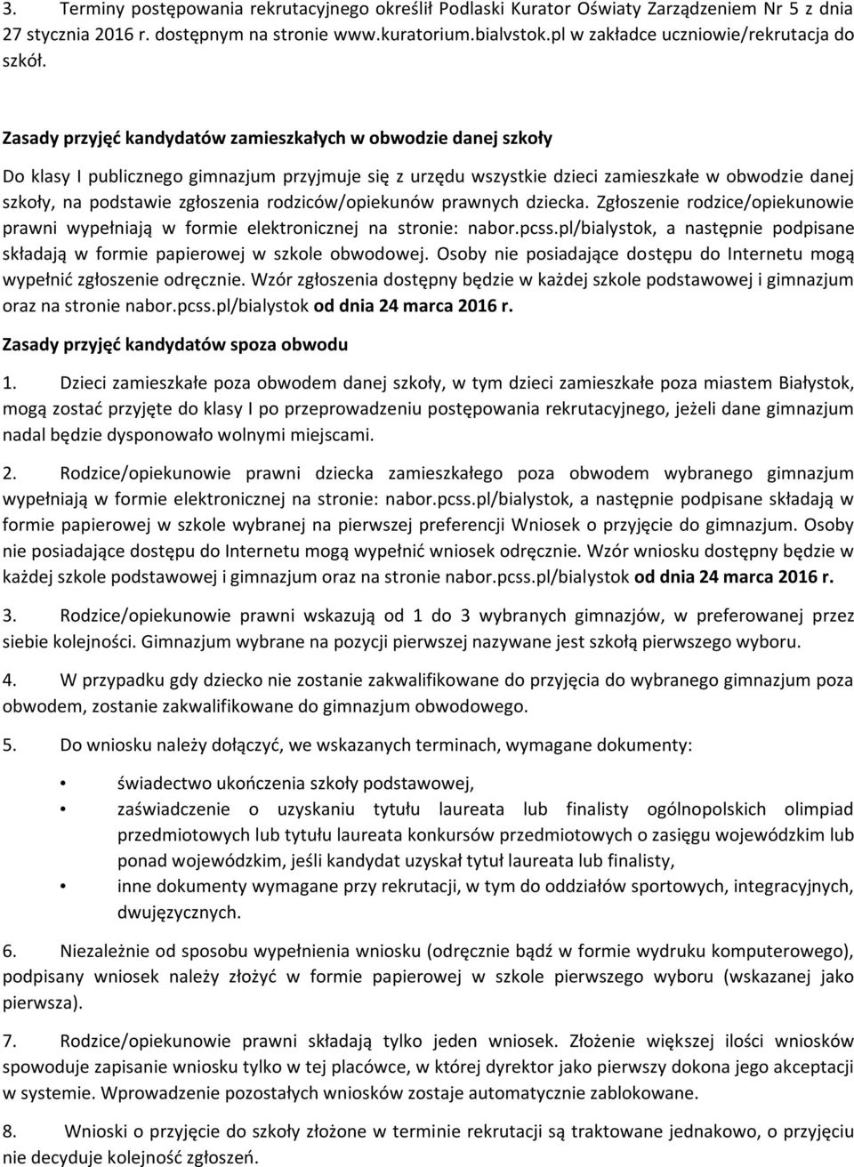 Zasady przyjęć kandydatów zamieszkałych w obwodzie danej szkoły Do klasy I publicznego gimnazjum przyjmuje się z urzędu wszystkie dzieci zamieszkałe w obwodzie danej szkoły, na podstawie zgłoszenia